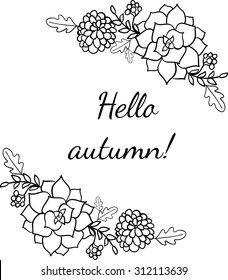 Hello autumn frame with dahlia flower, succulent, rowan berries and oak leaves. Vector black and white illustration with text
