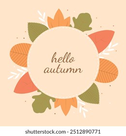Hello autumn. Autumn frame in flat style. Frame with different leaves. Illustration design template.