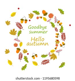 Hello, Autumn. Goodbye, Summer. The trend calligraphy. Beautiful round wreath of autumn leaves. Vector illustration on white background.