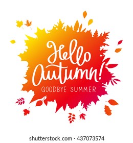 Hello, Autumn. Goodbye, Summer. The trend calligraphy. Vector illustration on the background of autumn leaves. Concept autumn advertising.
