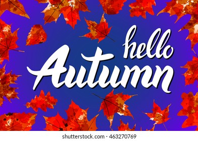 Hello, Autumn. Goodbye, Summer. The trend calligraphy. Vector illustration on the background of leaves. Concept advertising. art