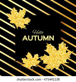 Hello Autumn. Greeting card with seasonal maple leaves. Fall leaves banner with golden glitter texture on a black background. Vector design illustration