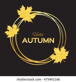 Hello Autumn. Greeting card with seasonal maple leaves. Fall leaves banner with golden glitter texture on a black background. Vector design illustration