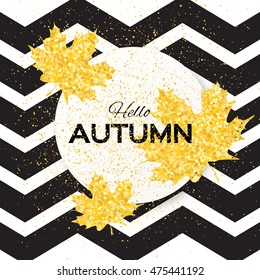 Hello Autumn. Greeting card with seasonal maple leaves. Fall leaves banner with golden glitter texture on a white black zigzag background. Vector design illustration