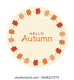 Hello autumn greeting label with a circular frame of colorful leaves , isolated on a transparent background. Vector illustration. Decorative element. 