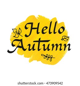 Hello autumn. Hand drawn calligraphic quote created with wide pen. Lettering for your designs: t-shirts, bags, posters, invitations, cards, etc. Vector illustration.