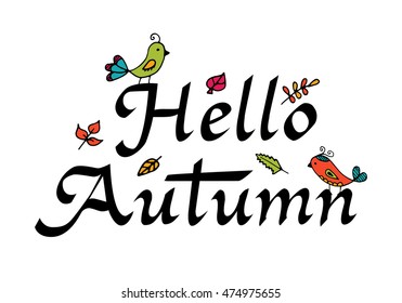 Hello autumn. Hand drawn calligraphic quote created with wide pen. Lettering for your designs with doodle element. Vector illustration.