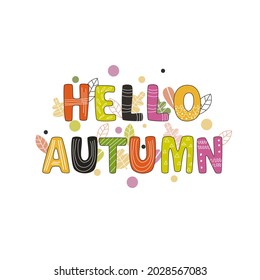 Hello autumn hand drawn colored letters. Fall season quote. Autumn phrase with cute decorative elements. Vector illustration great for cards, posters, banners, invitations, social media posts