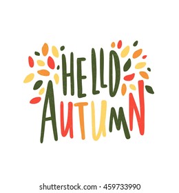 Hello autumn. Hand drawn colored autumn leaves. Decorative lettering. Quote. Vector hand-painted illustration. Decorative inscription. Motivational poster. Vintage illustration. Greeting card.