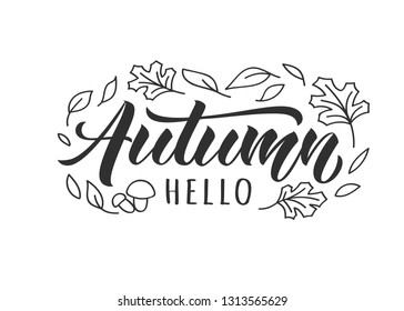 Hello Autumn hand drawn lettering card with doodle leaves and mushroomes. Inspirational autumn quote. Motivational print for invitation  or greeting cards, brochures, poster, t-shirts, mugs.