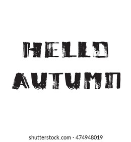 Hello Autumn. Hand drawn modern grunge lettering. typographic design.