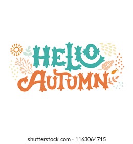 Hello autumn hand drawn vector illustration. Colorful isolated lettering design with doodle leaves and flowers. Perfect template for cards, banners, posters and decor