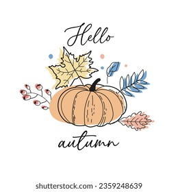 Hello Autumn - Hand drawn vector illustration. Card with pumpkin and autumn leaves on a white background.Good for poster, greeting card, banner, textile, gift, mug or home decoration.