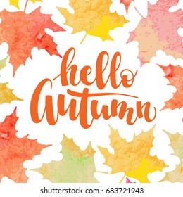 Hello autumn - hand written inscription with orange, red and yellow maple leaves background. Vector illustration.