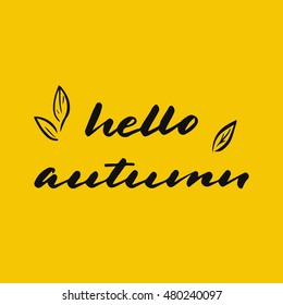 Hello autumn hand written sign. Hand drawn quote made with with ink. Season design. Fall time. Autumn poster.