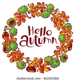 Hello autumn hand-drawn lettering composition. Fall season round wreath with chestnut and leaves. Cute  floral design element for placard, greeting card, poster