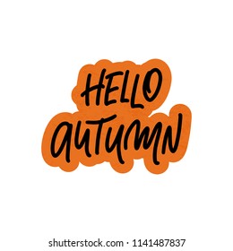 Hello Autumn. Handwritten Autumnal season inscription. Vector illustration isolated on white background. Badge, tag, icon. Inspirational quote card, invitation, banner. eps 10.