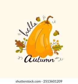 Hello autumn illustration. Seasonal lettering, orange pumpkin with autumn leaves, berries and acorns in cartoon flat style. Thanksgiving greeting card, greeting, invitation, poster	