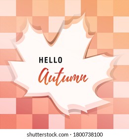 Hello autumn, inscription inside a maple leaf. Checkered background. Vector illustration. Autumn poster