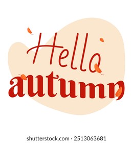 Hello autumn inscription with autumn leaves. Wavy inscription in two fonts. Banner for advertising, promotion, post in social network, advertising, book, children's illustration. Template