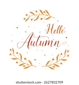 Hello Autumn inscription, lettering with botanical elements. Round label. On white background. Vector illustration