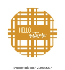 Hello Autumn Inspirational Farmhouse Door Hanger. Vector Thanksgiving Quotes. Round Fall Sign. Autumn Quote. Round Design On White Background.