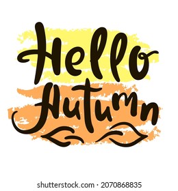 Hello Autumn - inspire motivational quote. Hand drawn beautiful lettering. Print for inspirational poster, t-shirt, bag, cups, card, flyer, sticker, badge. Cute original funny vector sign