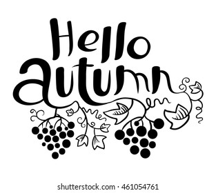 Hello Autumn lettering  black and white composition. Inspirational quote with hand-drawn artistic letters. Vector illustration with grape vine and leaves. Design element for posters, t-shirts, cards