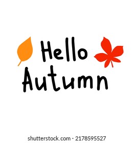 Hello autumn lettering with leaves vector illustration. Simple seasonal hand drawn foliage with text. Naive calligraphy with decorative elements