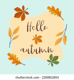 Hello autumn, lettering, phrase surrounded by bright autumn leaves on a light background. Design for postcard, advertising poster, flyer, web banner