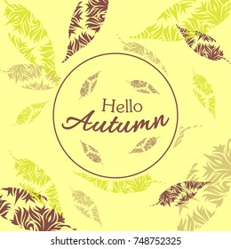 Hello Autumn lettering in round frame. Colorful leaf silhouettes with doodle ornate texture on light yellow background. Creative fall vector design for banners, flyers, greeting cards.
