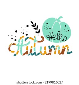 Hello Autumn lettering. Stylized word with abstract pumpkin and coloring handwritten text. Vector illustration
