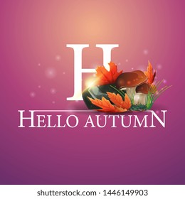 Hello autumn, orange postcard with mushrooms and autumn leaves