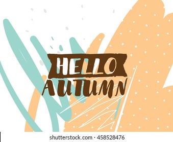 Hello Autumn. Positive inspirational quote on abstract geometric background. Hand drawn ink, motivational text. Hipster trendy style typography. Lettering poster, banner, greeting card.