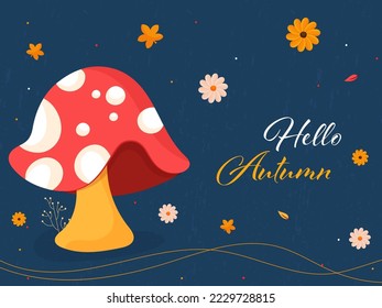 Hello Autumn Poster Design With Toadstool, Flowers And Leaves Decorated On Blue Grunge Effect Background.