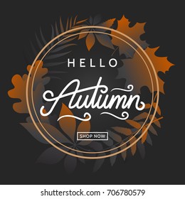 Hello autumn poster with foliage. Round frame of autumn leaves. Trendy dark colors. Applicable for advertising banner, party invitation, sale flyer. Vector eps 10.