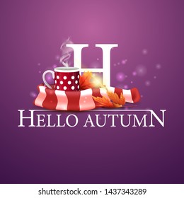 Hello autumn, purple postcard with mug of hot tea and warm scarf