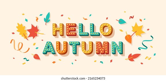 Hello autumn quote, card or banner with typography design. Vector illustration, retro light bulbs font, party streamers, confetti and fall leaves. Sale poster, hi text message