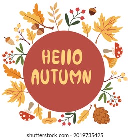Hello autumn. Round frame with autumn leaves. Autumn greeting card. Wreath or border made of colorful fallen oak leaves, acorns and berries. Cartoon vector illustration isolated on white background.
