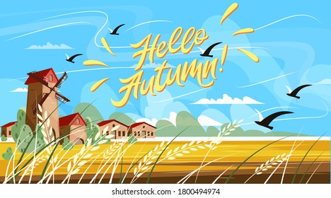 Hello, Autumn. Rural landscape with the image of a mill. Lettering. Harvesting. Vector illustration. Nature.