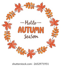 Hello autumn season card with round frame of leaves. Orange and red objects with brown outline. Autumnal poster with hand written. Vector composition isolated on white background. Design for banner