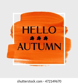 Hello Autumn sign text over art brush painted abstract acrylic stroke over square frame vector illustration. Creative fall season design over watercolor abstract background.