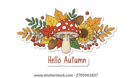 Hello Autumn sticker design with a cute fly agaric mushroom surrounded by colorful fall leaves acorns and rowan berries illustration.