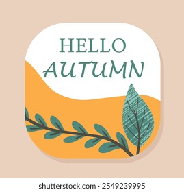 Hello autumn sticker. Fall season element. Branch with green leaves. Part of tree in forest. Badge for social networks. Flat vector illustration isolated on beige background