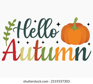 Hello Autumn Svg,Hello Fall Svg,Fall shirt,Pumpkin Quotes Svg,Autumn Svg,Thanksgiving Shirt,Cut File,Commercial Use,Silhouette,Typography T-Shirt Design