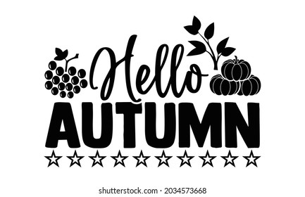 Hello autumn- Thanksgiving t-shirt design, Hand drawn lettering phrase isolated on white background, Calligraphy graphic design typography and Hand written, EPS 10 vector, svg