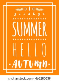 Hello Autumn Typography Poster,Autumn typographic.Caption Hello Autumn! Goodbye,Summer. Vector illustration, Concept autumn advertising. 