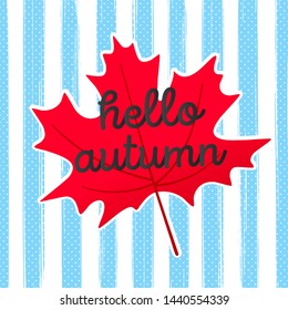 Hello autumn vector banner or poster gradient flat style design vector illustration. Huge red maple leaf with text isolated on fun background.