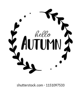 Hello autumn vector hand drawn illustration with inscription and branch. Floral circle. Greeting season card. Decor element. Black and white vector. Window decor