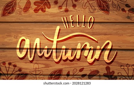 Hello autumn vector illustration on a wooden background with hand drawn lettering, leaves, berries and acorns. Design for greeting card, sale or promotional poster, flyer, web banner